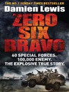 Zero Six Bravo (eBook): 60 Special Forces, 100,000 Enemy, the Explosive True Story